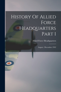 History Of Allied Force Headquarters Part 1