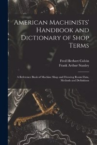 American Machinists' Handbook and Dictionary of Shop Terms