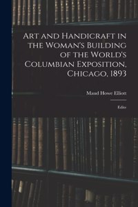 Art and Handicraft in the Woman's Building of the World's Columbian Exposition, Chicago, 1893