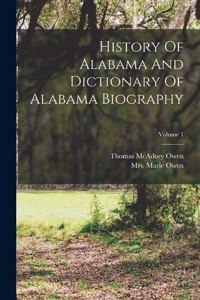 History Of Alabama And Dictionary Of Alabama Biography; Volume 1