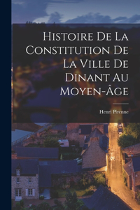 Histoire de la constitution de la ville de Dinant au moyen-âge