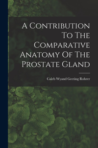Contribution To The Comparative Anatomy Of The Prostate Gland