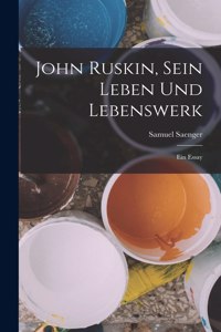 John Ruskin, Sein Leben Und Lebenswerk