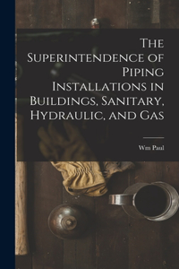 Superintendence of Piping Installations in Buildings, Sanitary, Hydraulic, and Gas