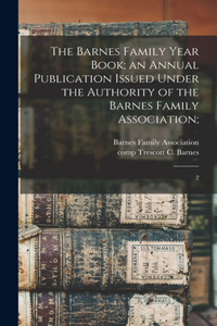 Barnes Family Year Book; an Annual Publication Issued Under the Authority of the Barnes Family Association;