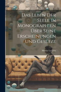 Leben der Seele in Monographien über seine Erscheinungen und Gesetze