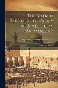 The Mitred Benedictine Abbey of S. Aldhelm, Malmesbury