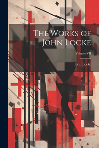Works of John Locke; Volume VII