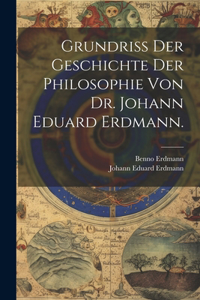 Grundriss der Geschichte der Philosophie von Dr. Johann Eduard Erdmann.