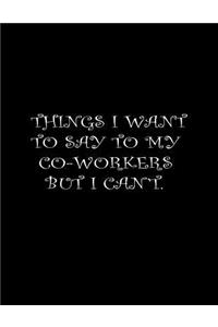 Things I Want To Say To My Co-workers But I Can't