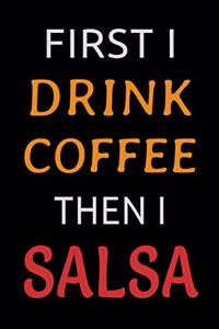 First I Drink Coffee Then I Salsa