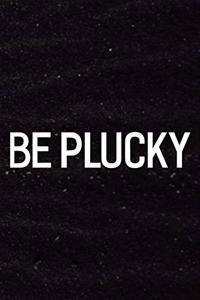 Be Plucky