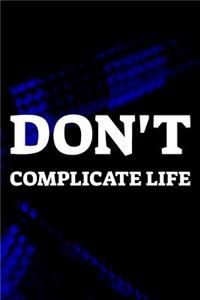 Don't Complicate Life