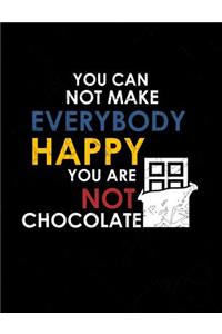 You Can Not Make Everybody Happy You Are Not Chocolate