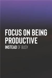 Focus On Being Productive Instead Of Busy