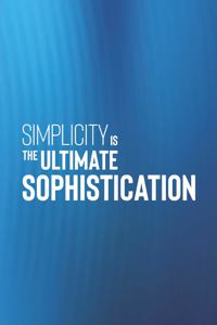 Simplicity Is The Ultimate Sophistication