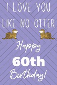 I Love You Like No Otter 60th Birthday