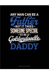 Any Man Can Be A Father But It Takes Someone Special To Be A Goldendoodle Daddy