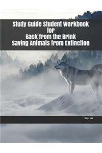 Study Guide Student Workbook for Back from the Brink Saving Animals from Extinction