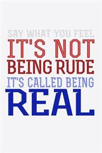 Say What You Feel It's Not Being Rude It's Called Being Real