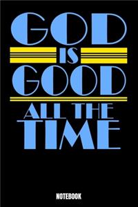 God Is Good All The Time Notebook: Journal Gift ( 6 x 9 - 110 blank pages)