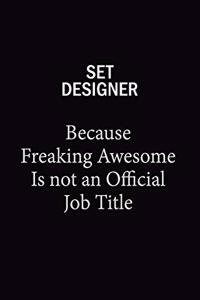 Set Designer Because Freaking Awesome Is Not An Official Job Title: 6x9 Unlined 120 pages writing notebooks for Women and girls