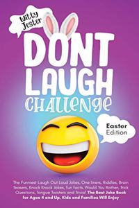 Don't Laugh Challenge - Easter Edition The Funniest Laugh Out Loud Jokes, One-Liners, Riddles, Brain Teasers, Knock Knock Jokes, Fun Facts, Would You Rather, Trick Questions, Tongue Twisters and Trivia! The Best Joke Book for Ages 4 and Up, Kids an