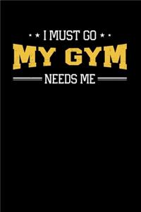 I Must Go My Gym Needs Me