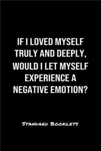 If I Loved Myself Truly And Deeply Would I Let Myself Experience A Negative Emotion?