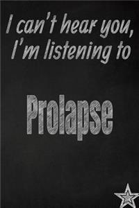 I Can't Hear You, I'm Listening to Prolapse Creative Writing Lined Journal