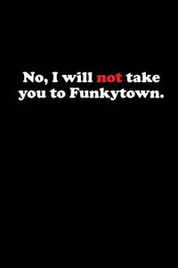 No, I Will Not Take You to Funkytown