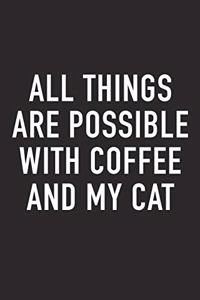 All Things Are Possible with Coffee and My Cat: A 6x9 Inch Matte Softcover Journal Notebook with 120 Blank Lined Pages and a Funny Caffeine Loving Cover Slogan