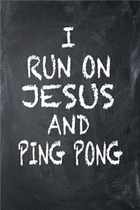 I Run on Jesus and Ping Pong