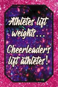Athletes Lift Weights... Cheerleaders Lift Athletes!