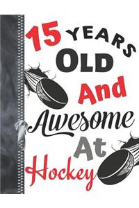 15 Years Old and Awesome at Hockey: Hockey Puck A4 Large Writing Journal for Teen Boys and Girls