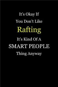 It's Okay If You Don't Like Rafting It's Kind of a Smart People Thing Anyway