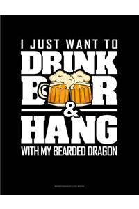I Just Want To Drink Beer & Hang With My Bearded Dragon
