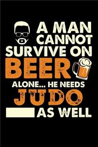 A Man Cannot Survive On Beer Alone He Needs Judo As Well