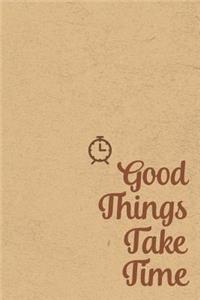 Good Things Take Time