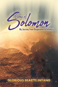 Song of Solomon: My Journey from Desperation to Intimacy