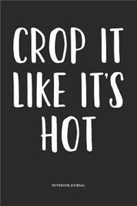 Crop It Like It's Hot: A 6x9 Inch Softcover Matte Diary Notebook With 120 Blank Lined Pages