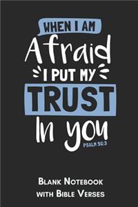 When I am afraid I put my trust in you Psalm 56