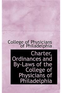 Charter, Ordinances and By-Laws of the College of Physicians of Philadelphia