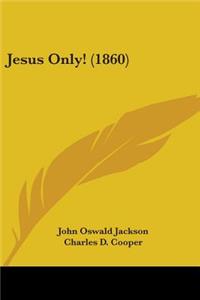 Jesus Only! (1860)