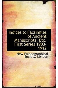 Indices to Facsimiles of Ancient Manuscripts, Etc. First Series 1903-1912