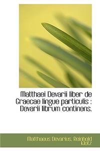 Matthaei Devarii Liber de Graecae Lingue Particulis: Devarii Librum Continens