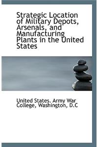 Strategic Location of Military Depots, Arsenals, and Manufacturing Plants in the United States