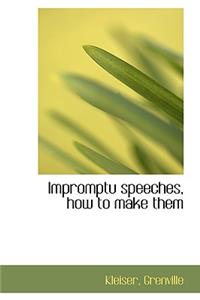 Impromptu Speeches, How to Make Them