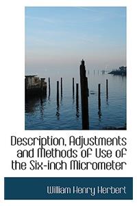 Description, Adjustments and Methods of Use of the Six-Inch Micrometer