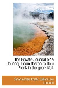 The Private Journal of a Journey from Boston to New York in the Year 1704
